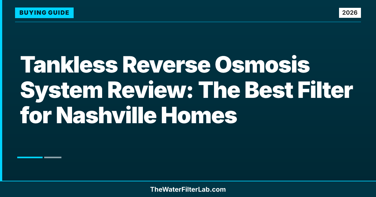 Tankless Reverse Osmosis System Review: The Best Filter for Nashville Homes